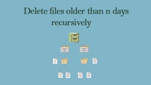 delete files older than n days